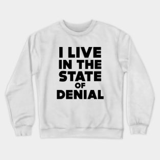 I Live in the State of Denial Crewneck Sweatshirt